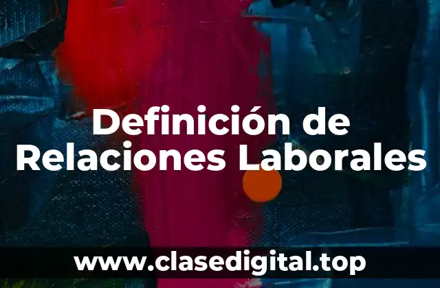 Definición técnica de Relaciones Laborales