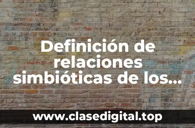 Definición de relaciones simbióticas de los hongos con otros organismos