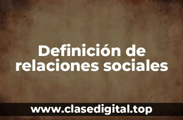 Definición técnica de relaciones sociales