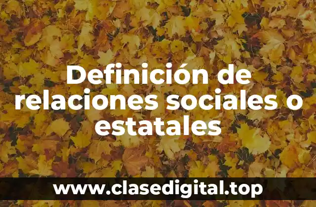 Ejemplos de relaciones sociales o estatales