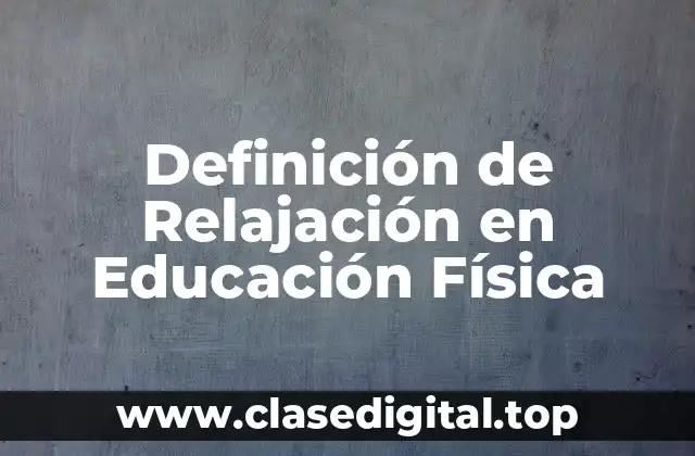 Definición de Relajación en Educación Física