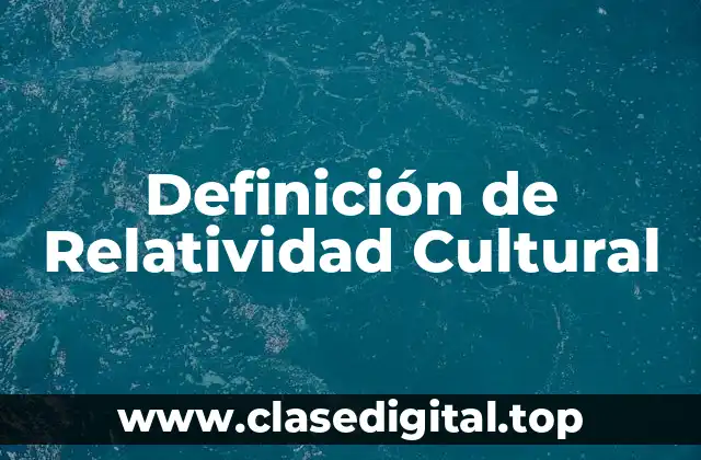 Definición técnica de Relatividad Cultural