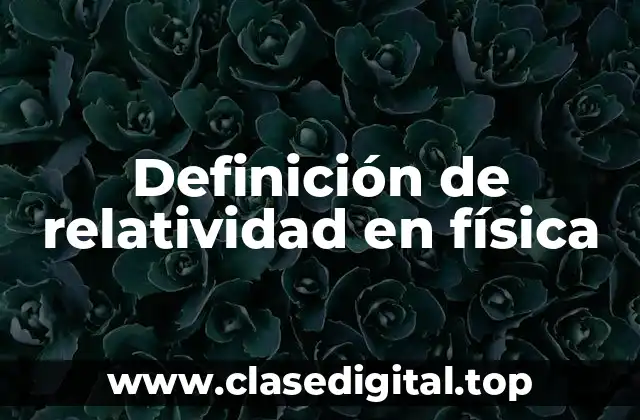 Definición de relatividad en física