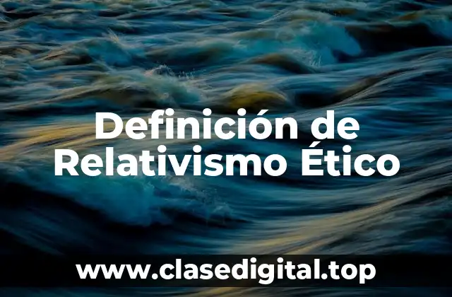 Definición de Relativismo Ético