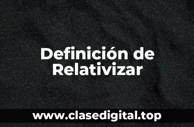 Definición de Relativizar