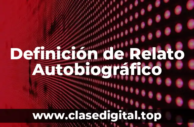 Definición de Relato Autobiográfico
