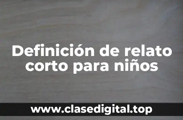 Definición de relato corto para niños