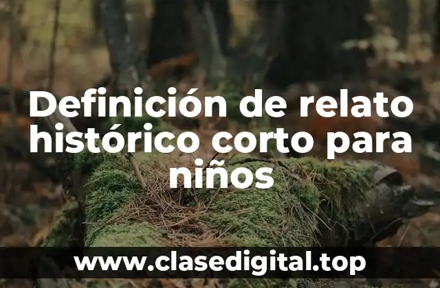 Ejemplos de relatos históricos cortos para niños