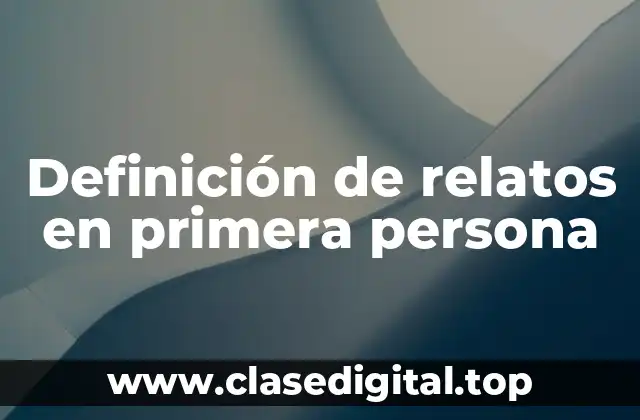 Definición de relatos en primera persona