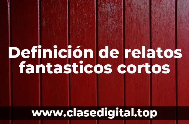 Definición de relatos fantasticos cortos