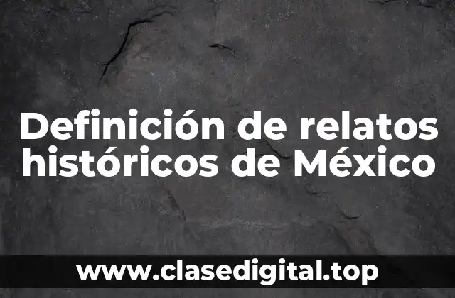 Definición de relatos históricos de México