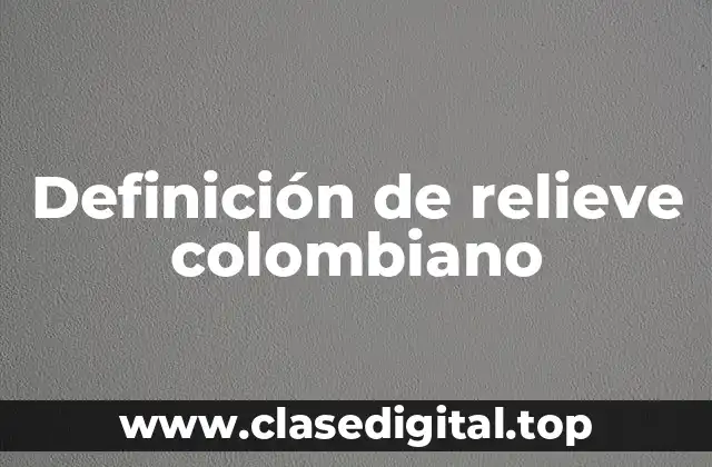 Definición de relieve colombiano