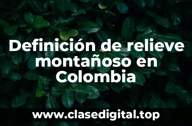 Definición de relieve montañoso en Colombia
