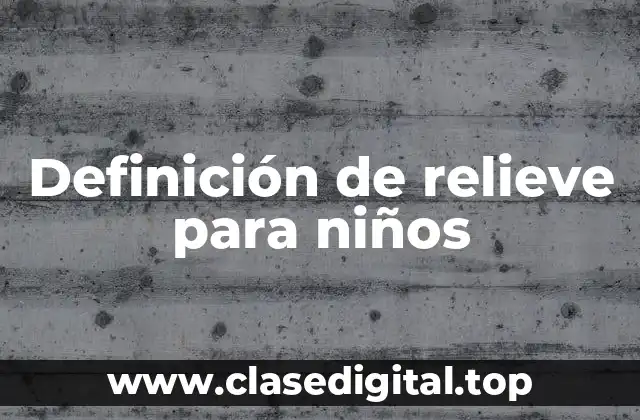 Definición de relieve para niños