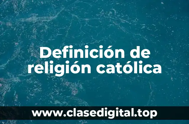 Definición de religión católica