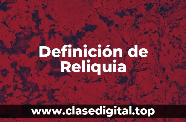 Definición de Reliquia