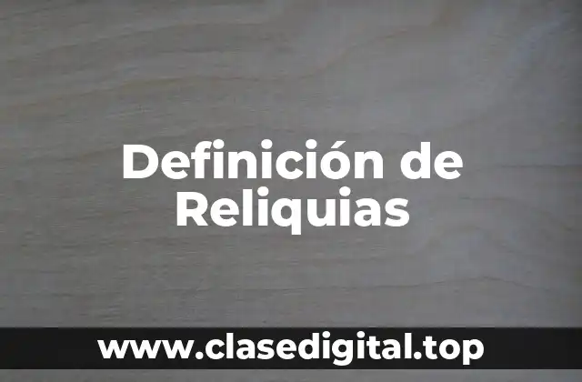Definición de Reliquias