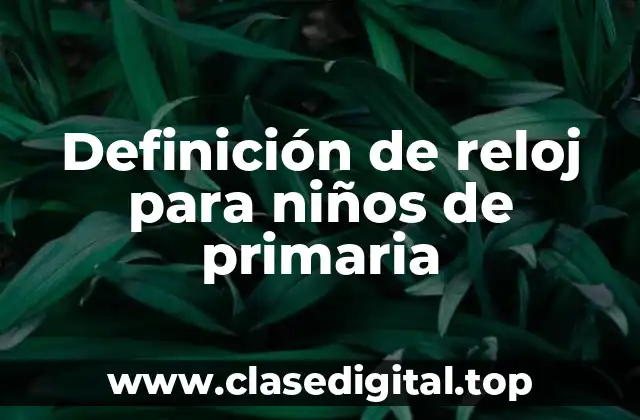 Definición de reloj para niños de primaria