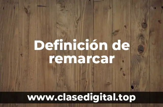 Definición de remarcar