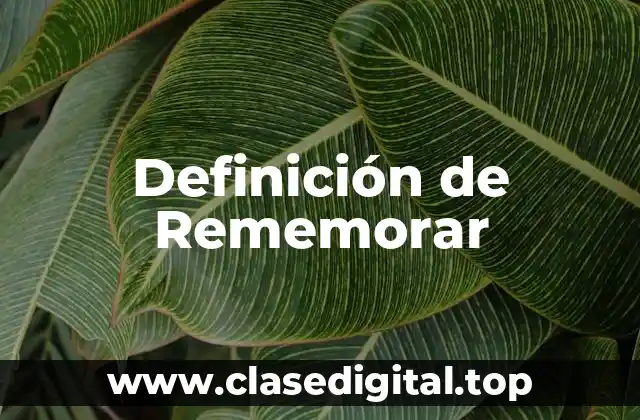 Definición de Rememorar