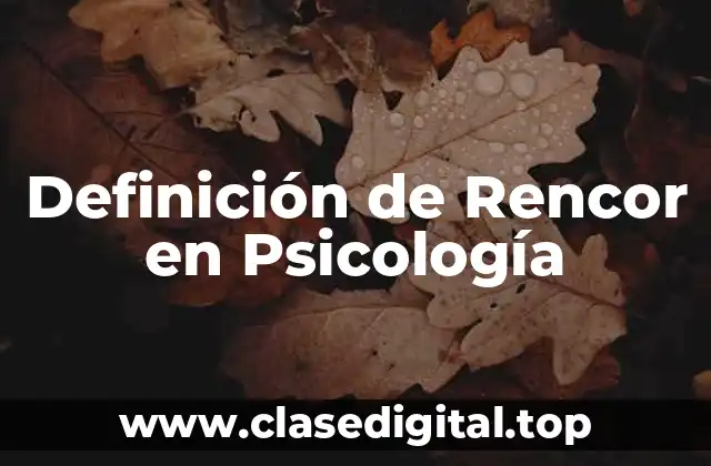 Definición de Rencor en Psicología