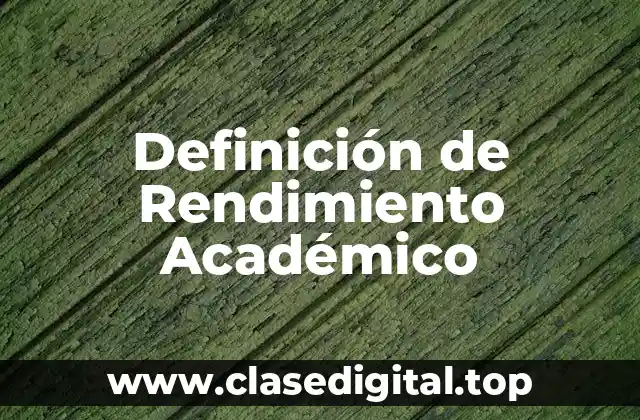 Definición de Rendimiento Académico