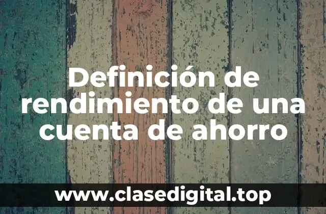 Definición de rendimiento de una cuenta de ahorro