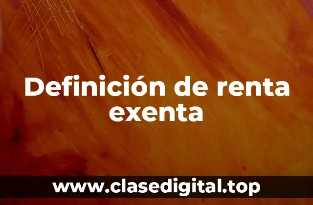 Definición técnica de renta exenta