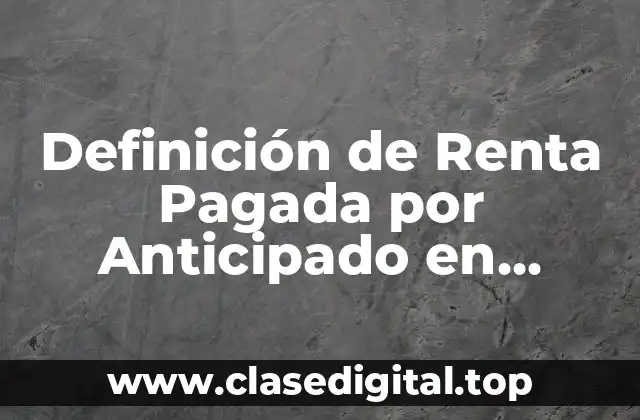 Definición de Renta Pagada por Anticipado en Contabilidad