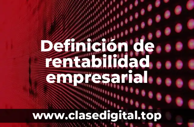 Definición de rentabilidad empresarial
