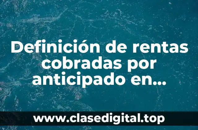 Definición de rentas cobradas por anticipado en contabilidad