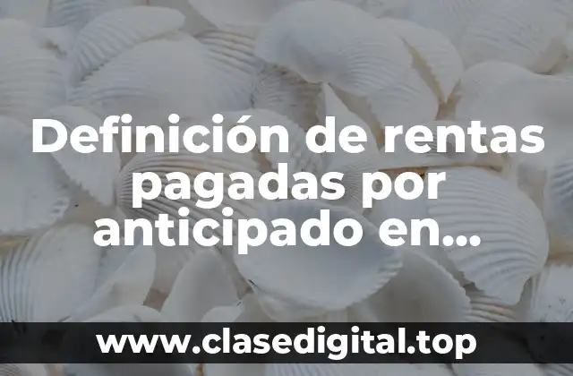 Definición de rentas pagadas por anticipado en contabilidad