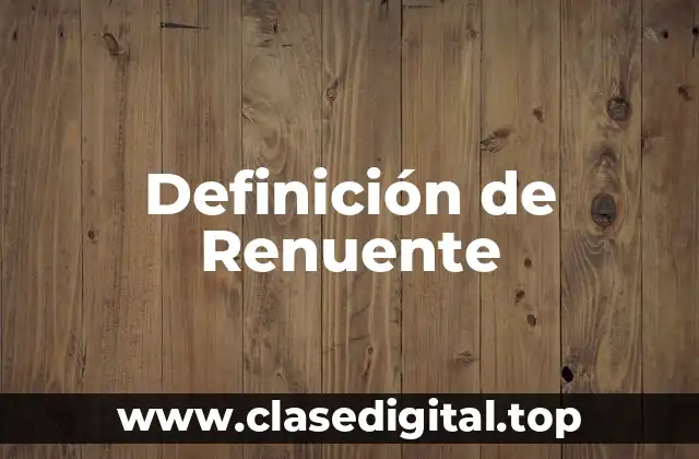 Definición de Renuente