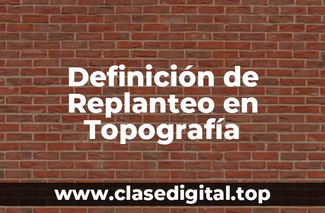 Definición de Replanteo en Topografía