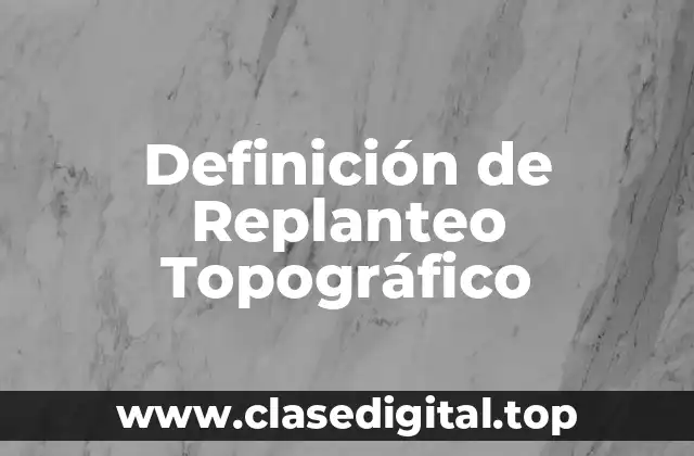 Definición de Replanteo Topográfico