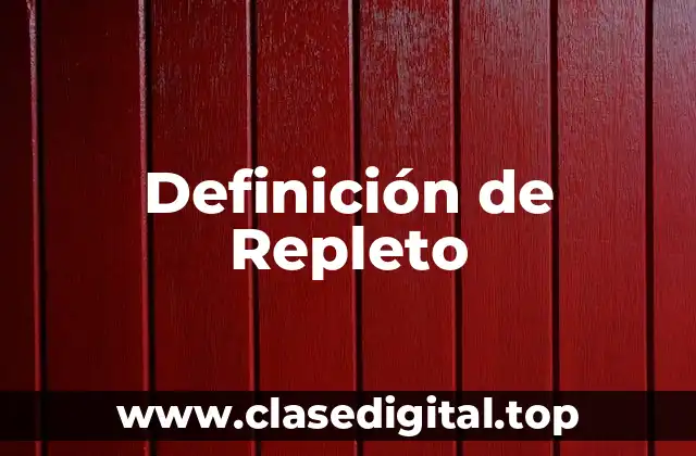 Definición técnica de Repleto