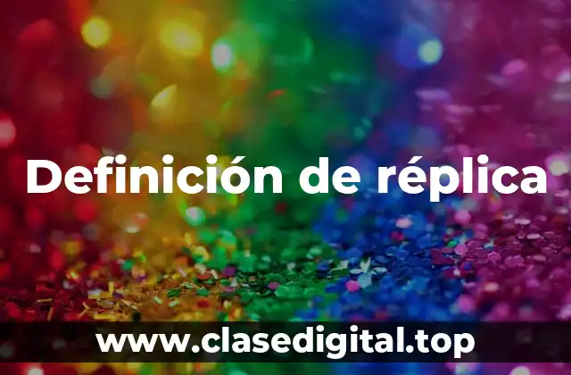 Definición de réplica