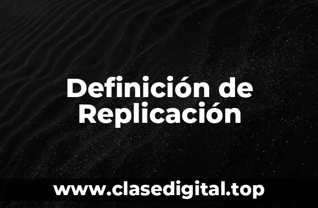 Definición de Replicación