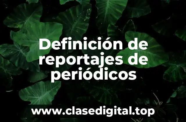 Ejemplos de reportajes de periódicos