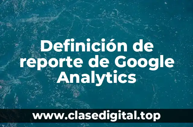 Ejemplos de reporte de Google Analytics