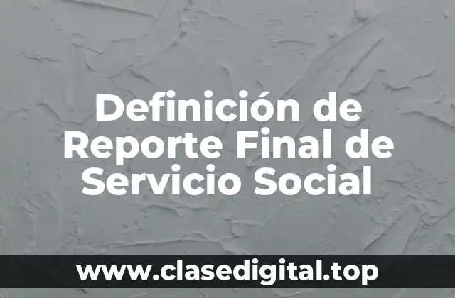 Definición de Reporte Final de Servicio Social