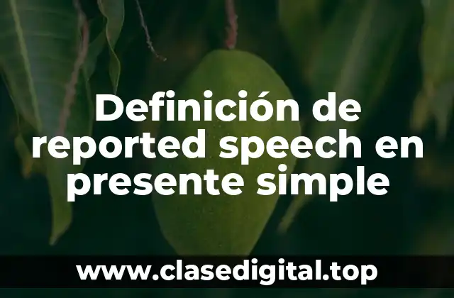 Definición de reported speech en presente simple