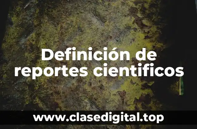 Definición de reportes cientificos