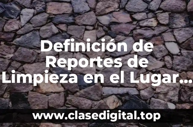 Definición de Reportes de Limpieza en el Lugar de Trabajo