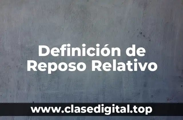 Definición técnica de Reposo Relativo