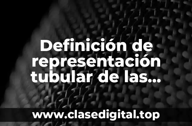 Definición técnica de representación tubular de las distribuciones de frecuencia