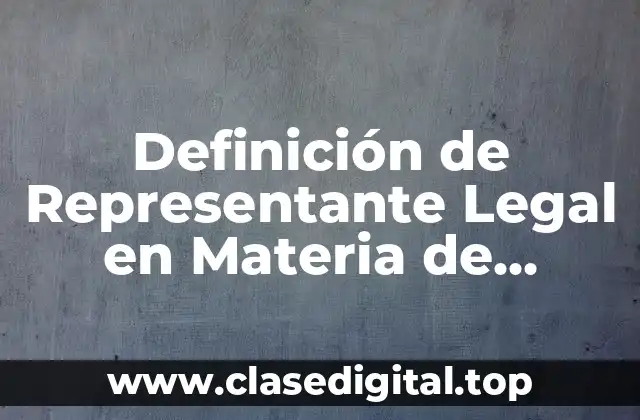 Definición de Representante Legal en Materia de Comercio Exterior