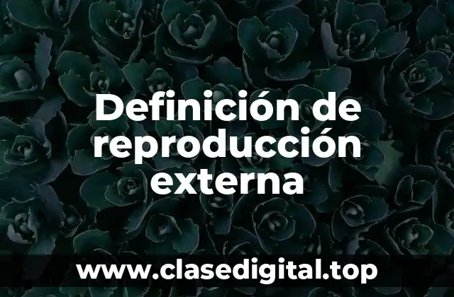 Definición de reproducción externa