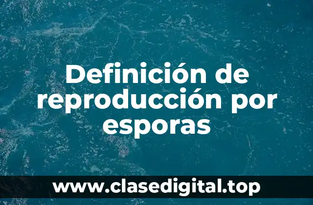 Ejemplos de reproducción por esporas