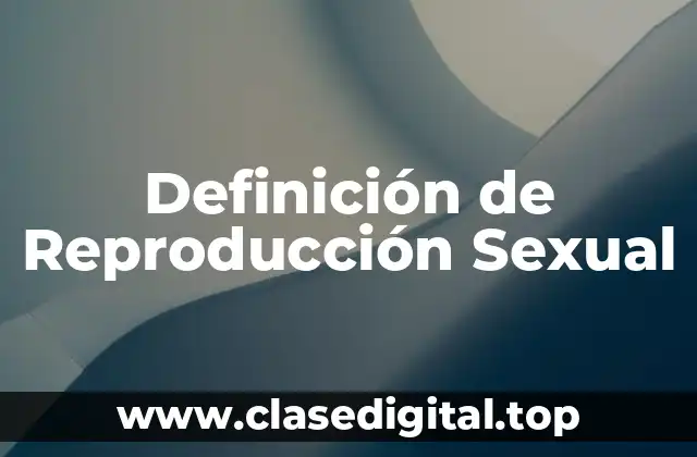 Definición de Reproducción Sexual